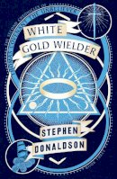 Stephen Donaldson - White Gold Wielder (The Second Chronicles of Thomas Covenant, Book 3) - 9780008287443 - 9780008287443