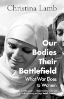 Christina Lamb - Our Bodies, Their Battlefield: What War Does to Women - 9780008300005 - 9780008300005