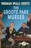 Freeman Wills Croft - The Groote Park Murder (Detective Club Crime Classics) - 9780008333959 - 9780008333959