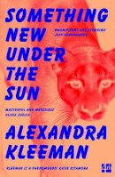 Alexandra Kleeman - Something New Under the Sun - 9780008339128 - 9780008339128