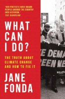 Jane Fonda - What Can I Do?: The Truth About Climate Change and How to Fix It - 9780008404598 - 9780008404598