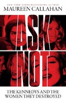 Maureen Callahan - ASK NOT: The Kennedys and the Women They Destroyed - 9780008473259 - 9780008473259