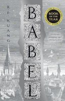 R.F. Kuang - Babel: Or the Necessity of Violence: An Arcane History of the Oxford Translators’ Revolution - 9780008501853 - V9780008501853