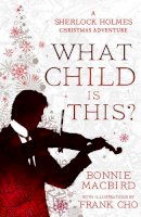 Bonnie Macbird - What Child is This?: A Sherlock Holmes Christmas Adventure (A Sherlock Holmes Adventure, Book 5) - 9780008521318 - 9780008521318