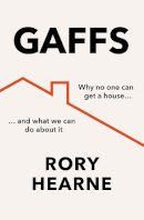 Rory Hearne - Gaffs: Why No One Can Get a House, and What We Can Do About It - 9780008529581 - 9780008529581