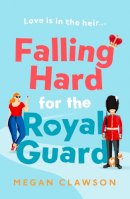 Megan Clawson - Falling Hard for the Royal Guard - 9780008554415 - 9780008554415