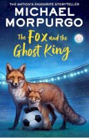 O.B.E. Michael Morpurgo - THE FOX AND THE GHOST KING - 9780008638634 - 9780008638634