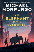 Michael Morpurgo - AN ELEPHANT IN THE GARDEN - 9780008638658 - 9780008638658