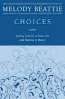 Melody Beattie - Choices: Taking Control of Your Life and Making It Matter - 9780060507220 - V9780060507220