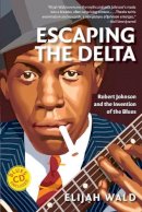 Elijah Wald - Escaping the Delta - 9780060524272 - V9780060524272