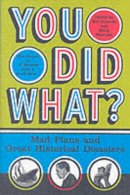 Bill Fawcett - You Did What?: Mad Plans and Great Historical Disasters - 9780060532505 - V9780060532505