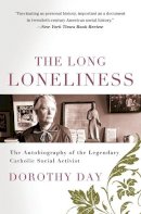 Dorothy Day - The Long Loneliness: The Autobiography of the Legendary Catholic Social Activist - 9780060617516 - 9780060617516