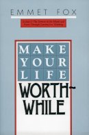 Emmet Fox - Make Your Life Worthwhile - 9780060629137 - V9780060629137