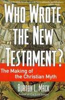 Burton L. Mack - Who Wrote the New Testament?: The Making of the Christian Myth - 9780060655181 - V9780060655181