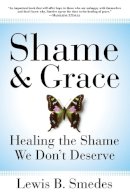 Lewis B Smedes - Shame and Grace: Healing the Shame We Don't Deserve - 9780060675226 - V9780060675226