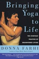 Donna Farhi - Bringing Yoga to Life: The Everyday Practice of Enlightened Living - 9780060750466 - V9780060750466