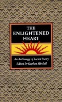 Stephen Mitchell - The Enlightened Heart: An Anthology of Sacred Poetry - 9780060920531 - V9780060920531