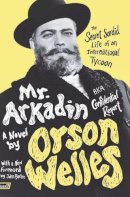 Orson Welles - Mr. Arkadin: Aka Confidential Report: The Secret Sordid Life of an International Tycoon - 9780061689031 - V9780061689031