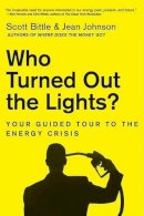 Scott Bittle - Who Turned Out the Lights?: Your Guided Tour to the Energy Crisis - 9780061715648 - V9780061715648