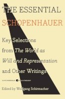Arthur Schopenhauer - The Essential Schopenhauer: Key Selections from The World As Will and Representation and Other Writings - 9780061768248 - V9780061768248