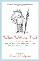 Dan Halpern - Who´s Writing This?: Fifty-five Writers on Humor, Courage, Self-Loathing, and the Creative Process - 9780061782220 - V9780061782220