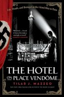 Tilar J Mazzeo - The Hotel on Place Vendome: Life, Death, and Betrayal at the Hotel Ritz in Paris - 9780061791048 - V9780061791048
