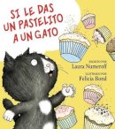 Numeroff, Laura. Illus: Bond, Felicia - Si Le Das Un Pastelito a Un Gato: If You Give a Cat a Cupcake (Spanish Edition) - 9780061804311 - V9780061804311