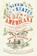 Kurt B Reighley - United States of Americana: Backyard Chickens, Burlesque Beauties, and Handmade Bitters: A Field Guide to the New American Roots Movement - 9780061946493 - V9780061946493