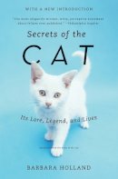 Barbara Holland - Secrets of the Cat: Its Lore, Legend, and Lives - 9780061978043 - V9780061978043