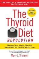 Mary J. Shomon - The Thyroid Diet Revolution: Manage Your Master Gland of Metabolism for Lasting Weight Loss - 9780061987472 - V9780061987472