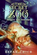 Bryan Chick - The Secret Zoo: Secrets and Shadows - 9780061989261 - V9780061989261