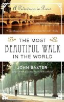 John Baxter - The Most Beautiful Walk in the World: A Pedestrian in Paris - 9780061998546 - V9780061998546