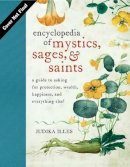 Judika Illes - Encyclopedia of Mystics, Saints & Sages: A Guide to Asking for Protection, Wealth, Happiness, and Everything Else! - 9780062009579 - V9780062009579
