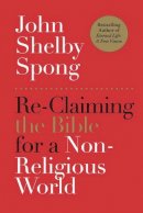 John Shelby Spong - Re-Claiming the Bible for a Non-Religious World - 9780062011299 - V9780062011299