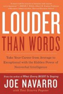 Joe Navarro - Louder Than Words: Take Your Career from Average to Exceptional with the Hidden Power of Nonverbal Intelligence - 9780062015044 - V9780062015044