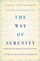 Jonathan Morris - The Way of Serenity: Finding Peace and Happiness in the Serenity Prayer - 9780062119148 - V9780062119148