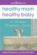 Dolan, Siobhan; Kelly, Alice Lesch - Healthy Mom, Healthy Baby - 9780062119292 - V9780062119292