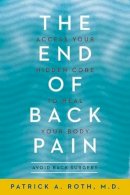 Patrick Roth - The End of Back Pain: Access Your Hidden Core to Heal Your Body - 9780062197740 - V9780062197740