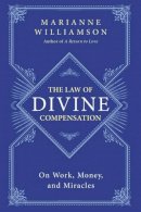 Marianne Williamson - The Law of Divine Compensation: On Work, Money, and Miracles - 9780062205421 - V9780062205421