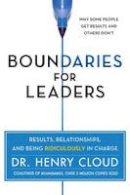 Dr. Henry Cloud - Boundaries for Leaders: Results, Relationships, and Being Ridiculously in Charge - 9780062206336 - V9780062206336