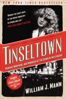 William J. Mann - Tinseltown: Murder, Morphine, and Madness at the Dawn of Hollywood - 9780062242198 - V9780062242198