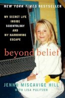 Jenna Miscavige Hill - Beyond Belief: My Secret Life Inside Scientology and My Harrowing Escape - 9780062248480 - V9780062248480
