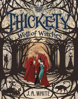 J. A. White - The Thickety #3: Well of Witches - 9780062257314 - V9780062257314