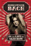 Sebastian Bach - 18 and Life on Skid Row - 9780062265395 - KMO0000422