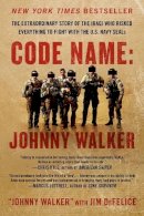 Johnny Walker - Code Name: Johnny Walker: The Extraordinary Story of the Iraqi Who Risked Everything to Fight with the U.S. Navy SEALs - 9780062267566 - V9780062267566
