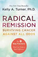 Kelly A. Turner - Radical Remission: Surviving Cancer Against All Odds - 9780062268747 - V9780062268747