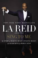 L. A. Reid - Sing to Me: My Story of Making Music, Finding Magic, and Searching for Who´s Next - 9780062274762 - V9780062274762