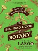 Michael Largo - The Big, Bad Book of Botany: The World´s Most Fascinating Flora - 9780062282750 - V9780062282750