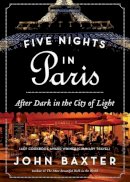 John Baxter - Five Nights in Paris: After Dark in the City of Light - 9780062296252 - V9780062296252