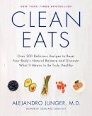 Alejandro Junger - Clean Eats: Over 200 Delicious Recipes to Reset Your Body´s Natural Balance and Discover What It Means to Be Truly Healthy - 9780062327819 - V9780062327819
